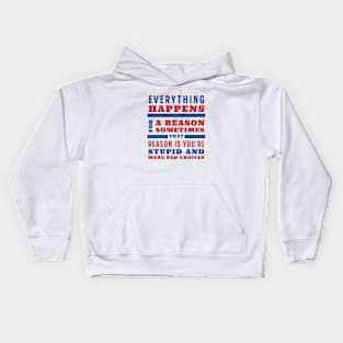 Everything happens for a reason, sometimes that reason is you're stupid and make bad choices Kids Hoodie